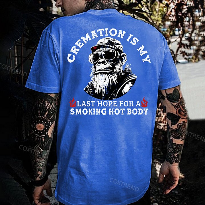 Cremation Is My Last Hope For A Smoking Hot Body Monkey T-shirt