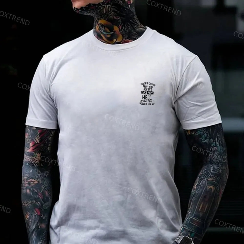 You Think I Care About Who Doesn't Like Me? Hell My Own Family Doesn't Like Me Printed Men's T-shirt