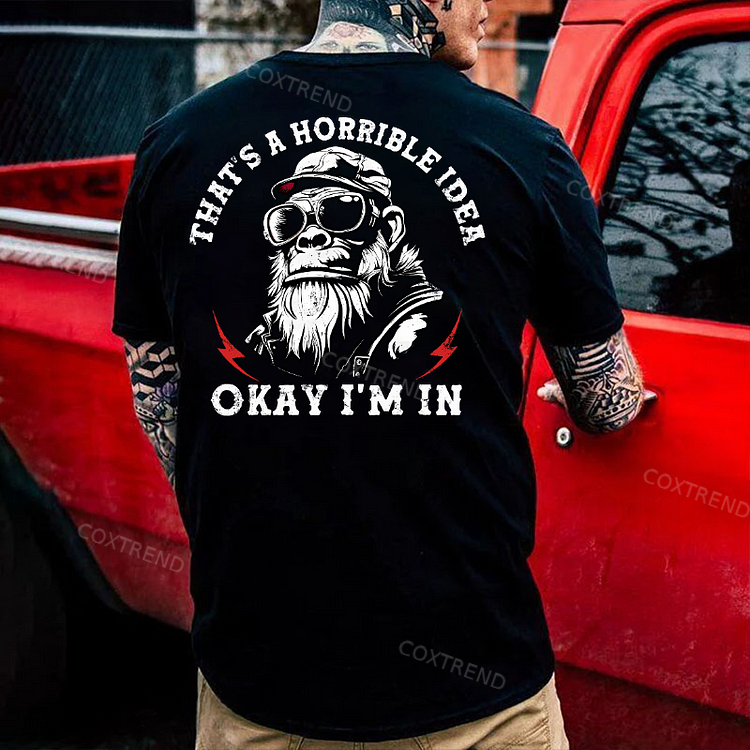 That's A Horrible Idea Okay I'm In Monkey T-shirt