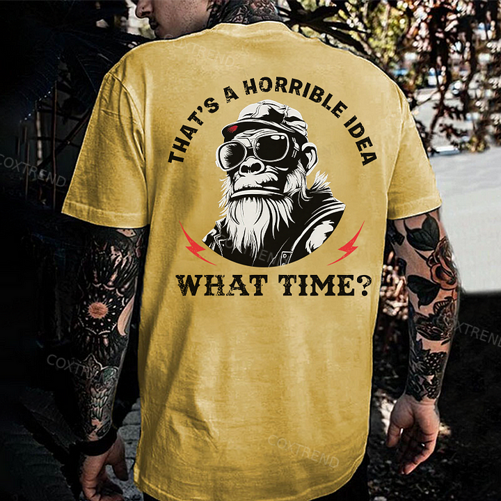 That's A Horrible Idea What Time Printed Men's T-shirt