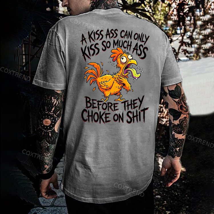 A Kiss Ass Can Only Kiss So Much Ass Before They Choke On Shit Printed Men's T-shirt