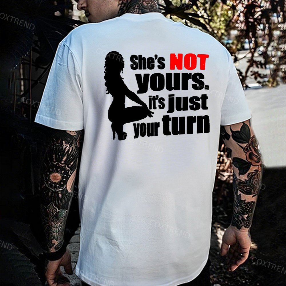 She's Not Yours. It's Just Your Turn Printed Men's T-shirt