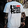 She's Not Yours. It's Just Your Turn Printed Men's T-shirt