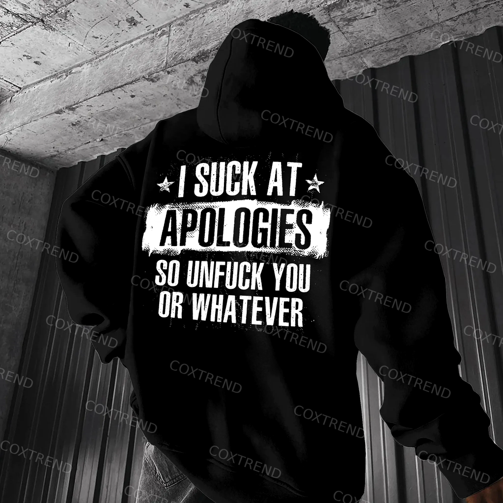 I Suck At Apologies So Unfuck You Or Whatever Printed Men's Hoodie