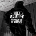 I Suck At Apologies So Unfuck You Or Whatever Printed Men's Hoodie
