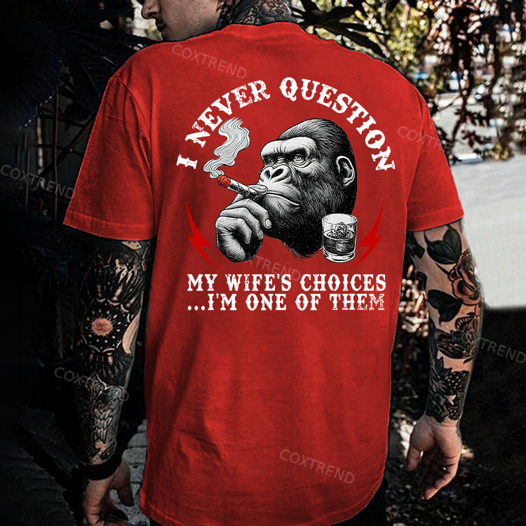 I Never Question My Wife's Choices...I'm One Of Them Printed Men's T-shirt