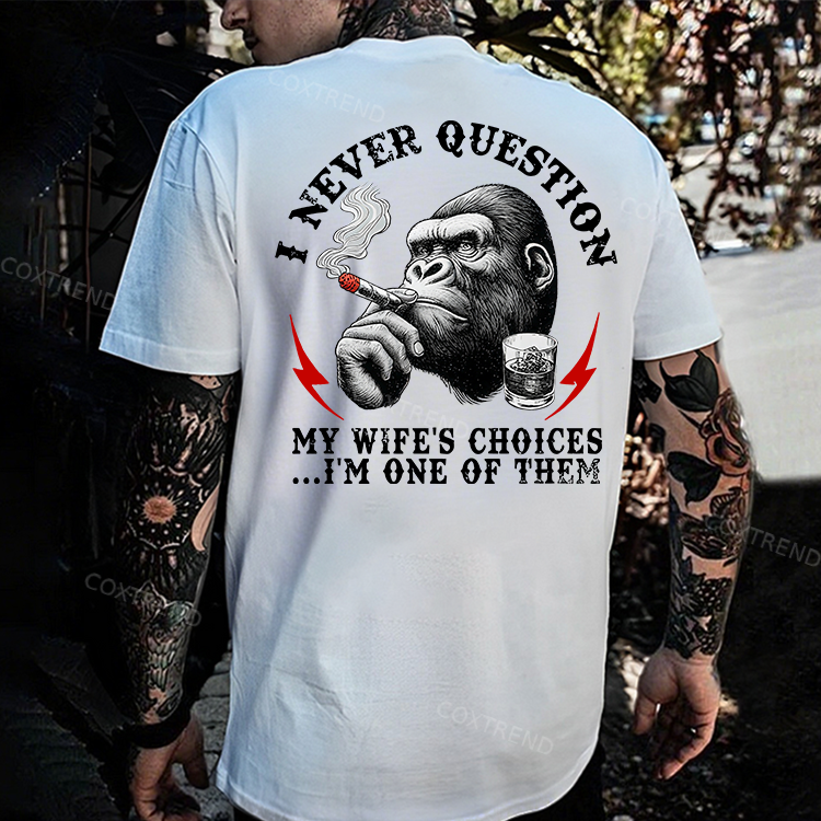 I Never Question My Wife's Choices...I'm One Of Them Printed Men's T-shirt