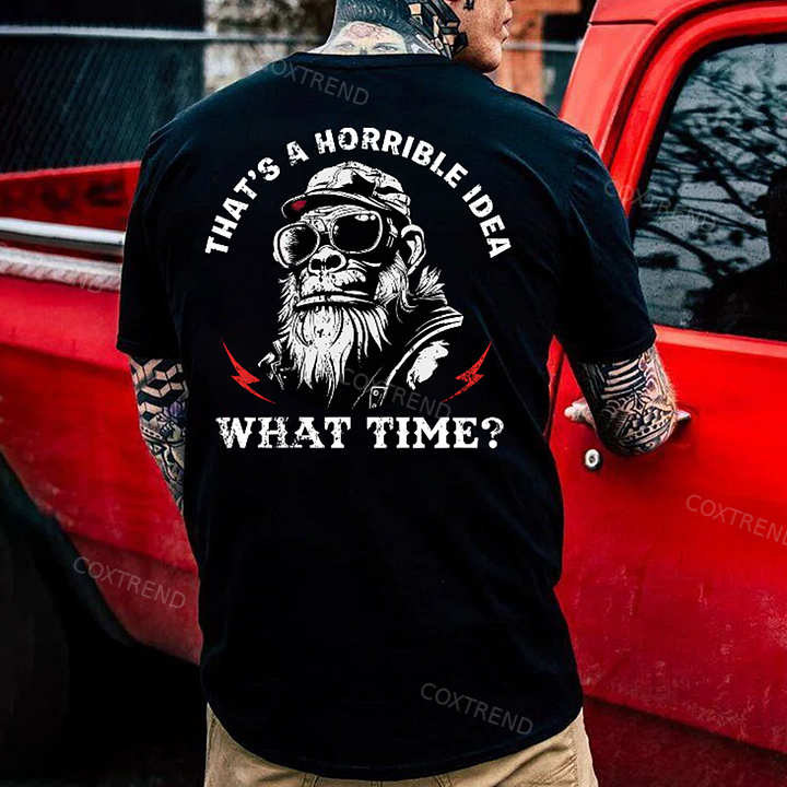 That's A Horrible Idea What Time Printed Men's T-shirt