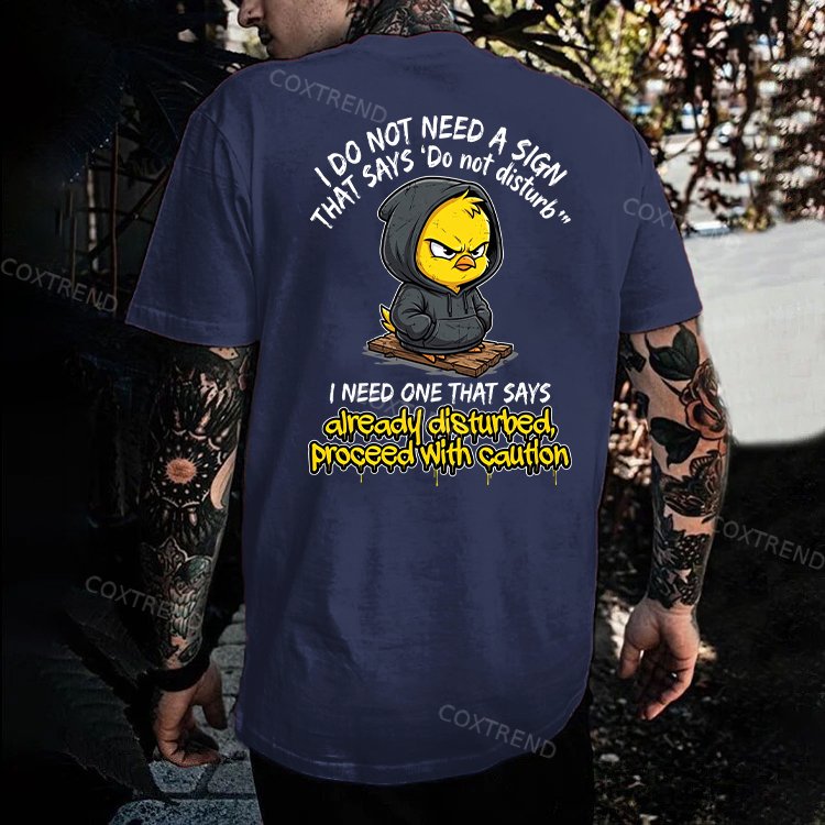 I Do Not Need A Sign That Says 'Do Not Disturb' I Need One That Says Already Disturbed, Proceed With Caution Printed Men's T-shirt
