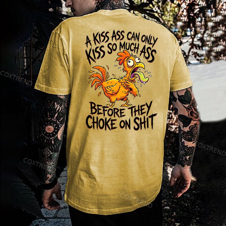 A Kiss Ass Can Only Kiss So Much Ass Before They Choke On Shit Printed Men's T-shirt