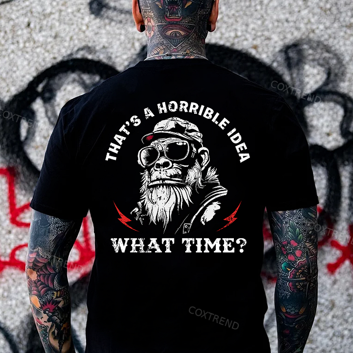 That's A Horrible Idea What Time Printed Men's T-shirt