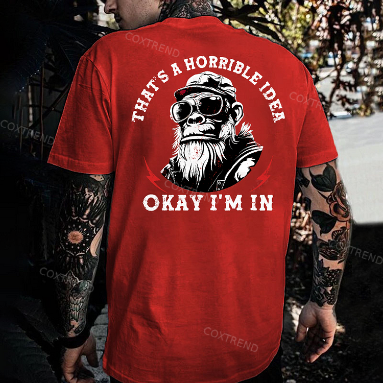 That's A Horrible Idea Okay I'm In Monkey T-shirt