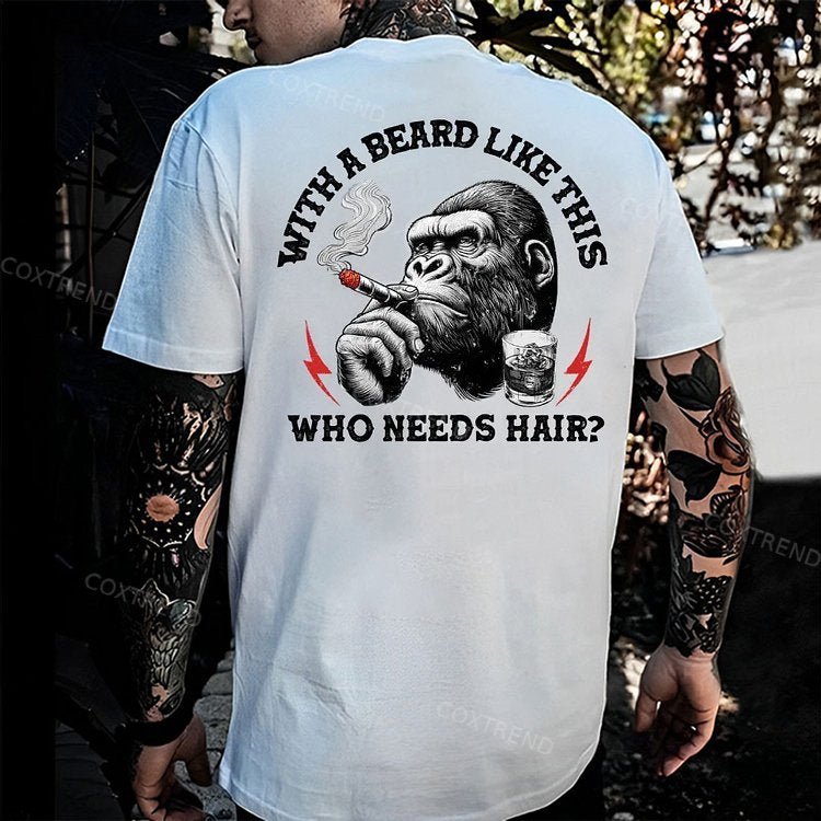 With A Beard Like This Who Needs Hair?Monkey T-shirt