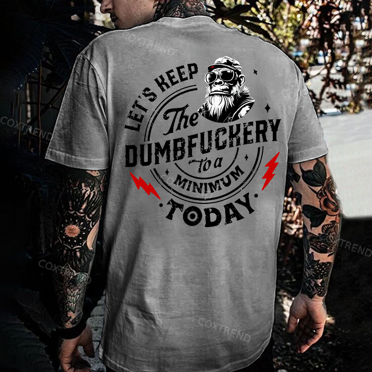 Let's Keep The Dumbfuckery To A Minimum Today Printed Men's T-shirt