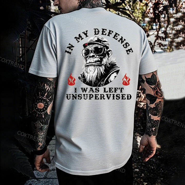 In My Defense I Was Left Unsupervised T-shirt