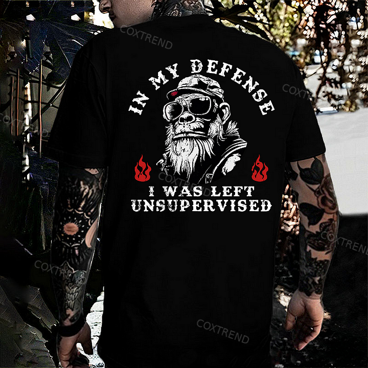 In My Defense I Was Left Unsupervised T-shirt