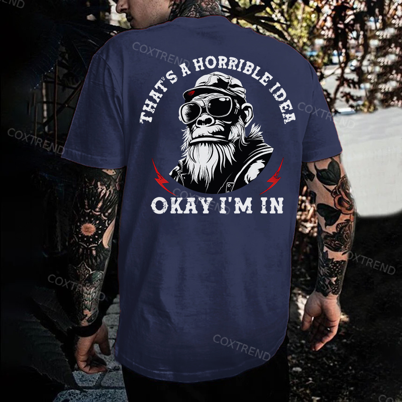 That's A Horrible Idea Okay I'm In Monkey T-shirt