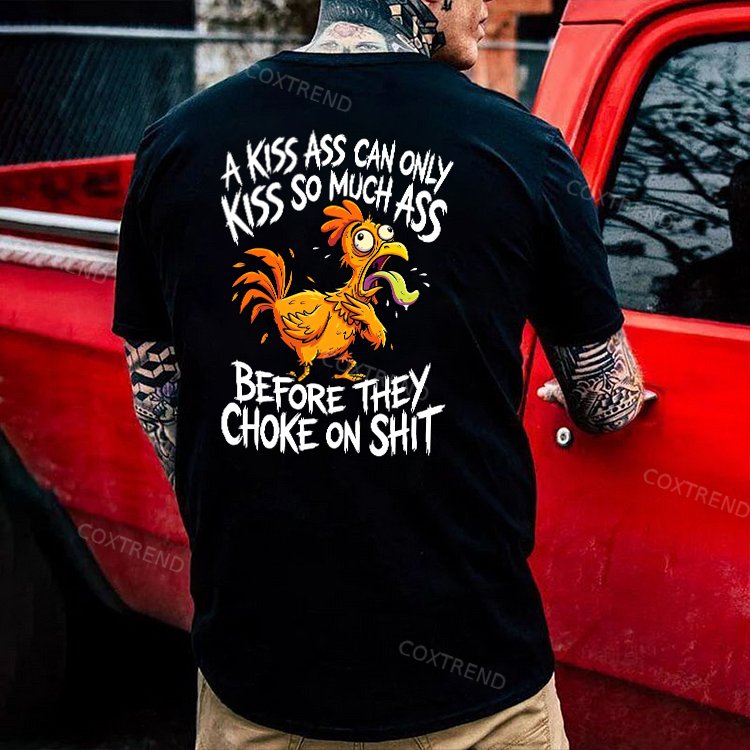 A Kiss Ass Can Only Kiss So Much Ass Before They Choke On Shit Printed Men's T-shirt