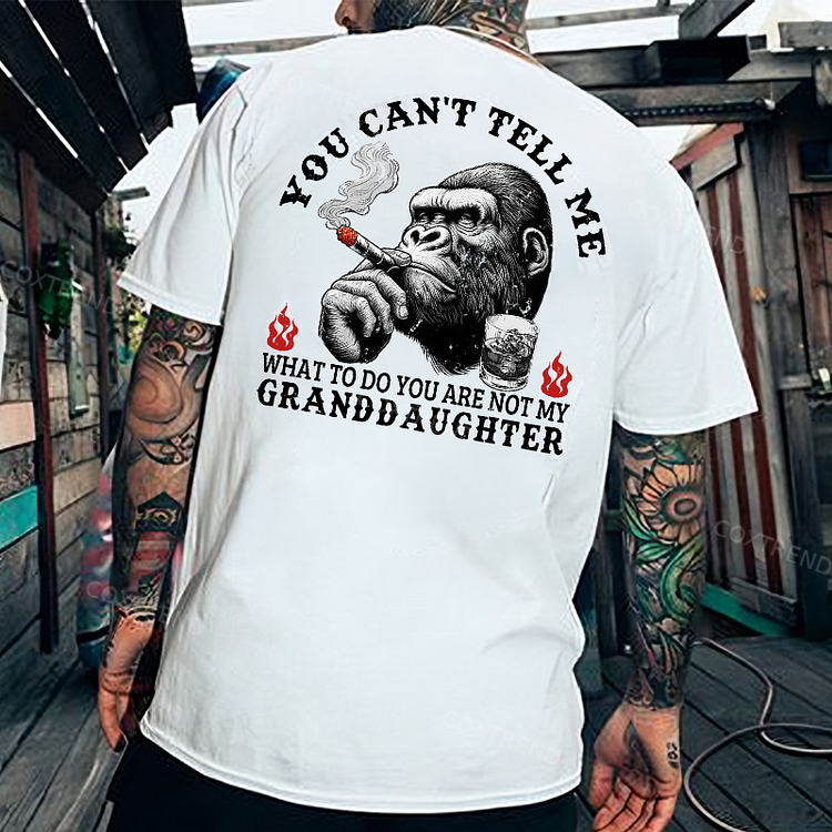 You Can't Tell Me What To Do You Are Not My Granddaughter Monkey