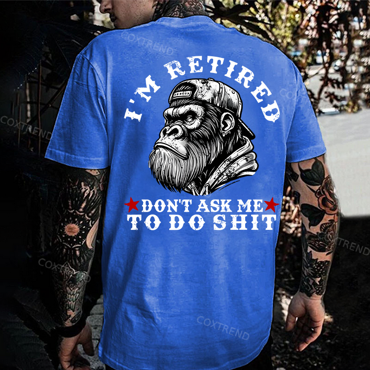 I'm Retired Don't Ask Me To Do Shit Printed Men's T-shirt