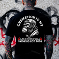Cremation Is My Last Hope For A Smoking Hot Body Monkey T-shirt