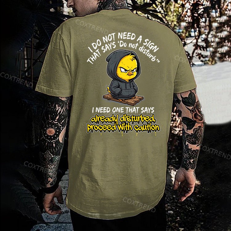 I Do Not Need A Sign That Says 'Do Not Disturb' I Need One That Says Already Disturbed, Proceed With Caution Printed Men's T-shirt