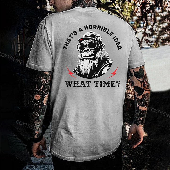 That's A Horrible Idea What Time Printed Men's T-shirt