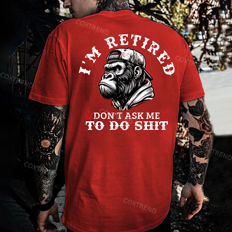 I'm Retired Don't Ask Me To Do Shit Monkey T-shirt