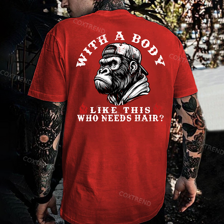 With A Body Like This Who Needs Hair ?Monkey T-shirt