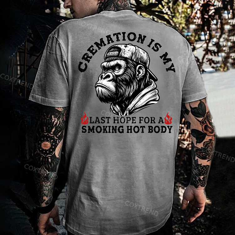 Cremation Is My Last Hope For A Smoking Hot Body Monkey T-shirt