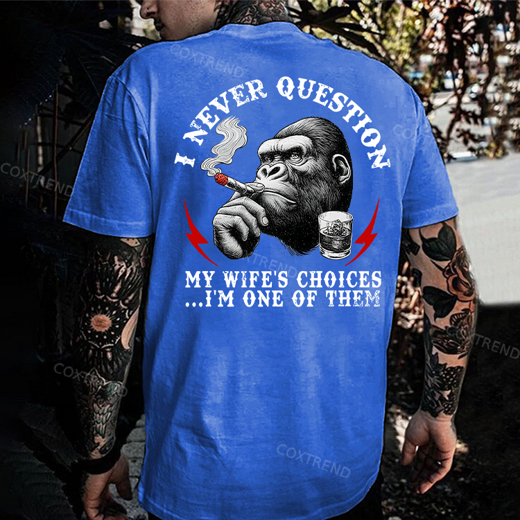 I Never Question My Wife's Choices...I'm One Of Them Printed Men's T-shirt
