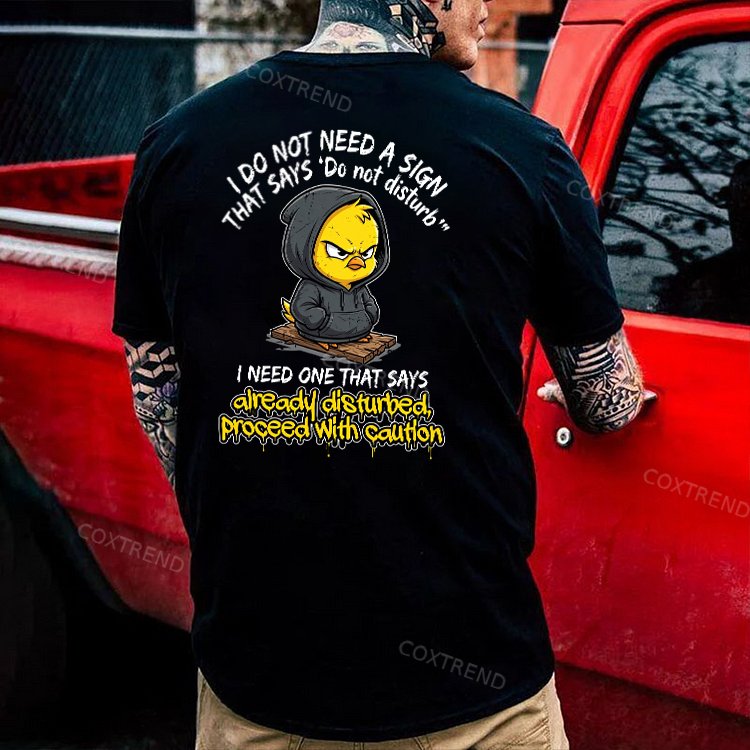 I Do Not Need A Sign That Says 'Do Not Disturb' I Need One That Says Already Disturbed, Proceed With Caution Printed Men's T-shirt
