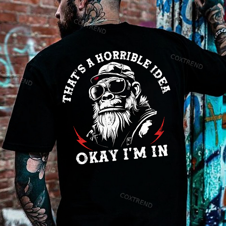 That's A Horrible Idea Okay I'm In Monkey T-shirt