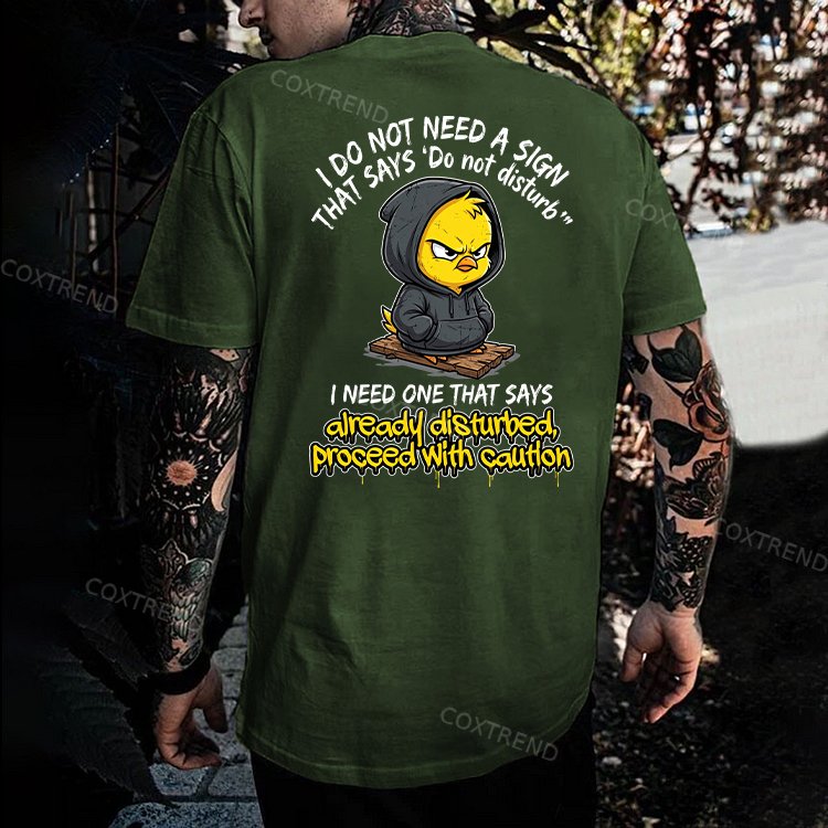 I Do Not Need A Sign That Says 'Do Not Disturb' I Need One That Says Already Disturbed, Proceed With Caution Printed Men's T-shirt