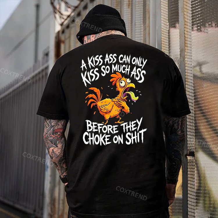 A Kiss Ass Can Only Kiss So Much Ass Before They Choke On Shit Printed Men's T-shirt