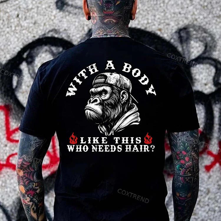With A Body Like This Who Needs Hair ?Monkey T-shirt
