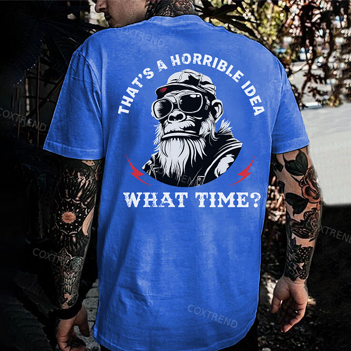 That's A Horrible Idea What Time Printed Men's T-shirt