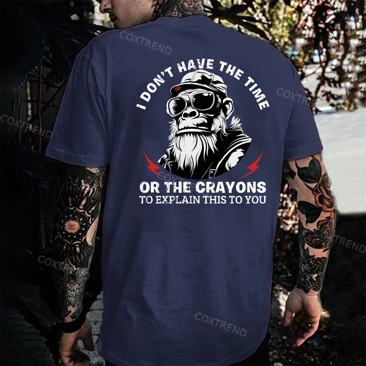 I Don't Have The Time Or The Crayons To Explain This To You T-shirt