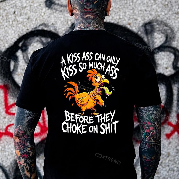 A Kiss Ass Can Only Kiss So Much Ass Before They Choke On Shit Printed Men's T-shirt