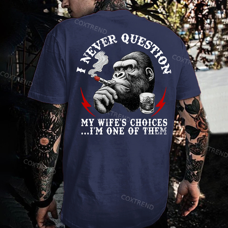 I Never Question My Wife's Choices...I'm One Of Them Printed Men's T-shirt