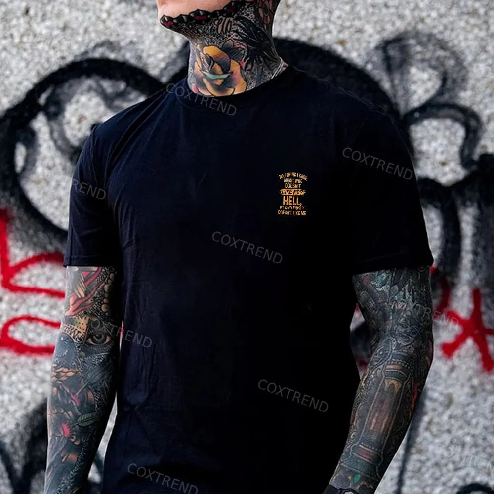 You Think I Care About Who Doesn't Like Me? Hell My Own Family Doesn't Like Me Printed Men's T-shirt