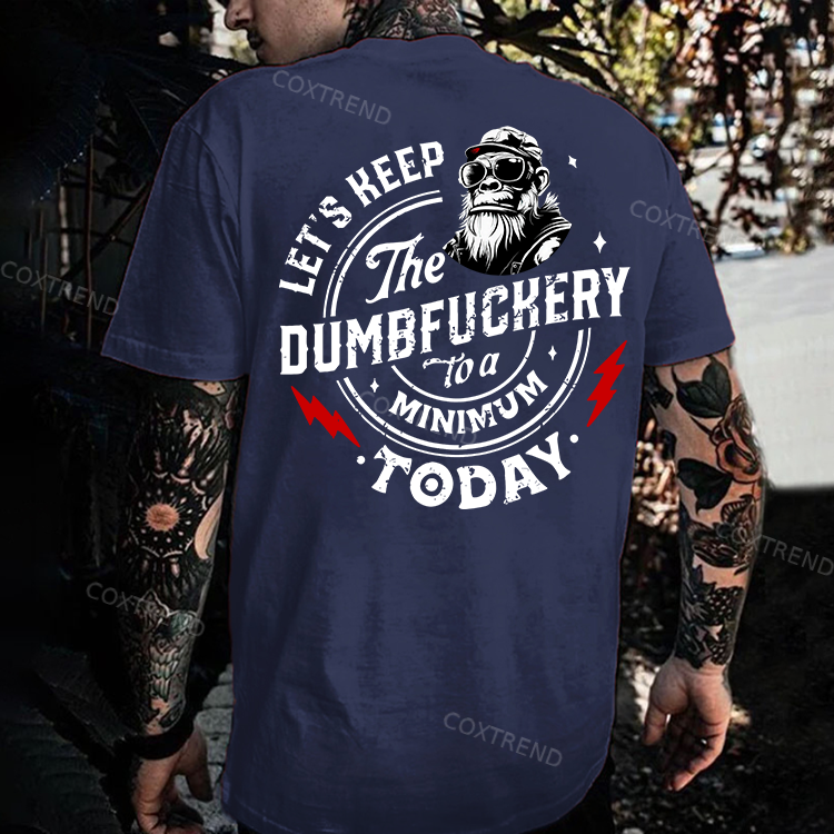 Let's Keep The Dumbfuckery To A Minimum Today Printed Men's T-shirt