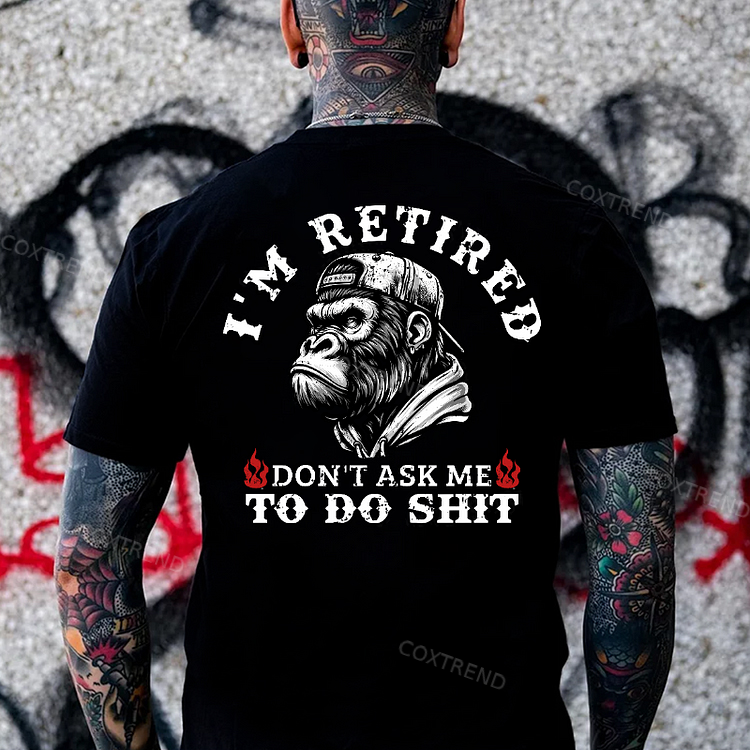 I'm Retired Don't Ask Me To Do Shit Monkey T-shirt