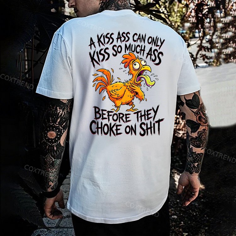 A Kiss Ass Can Only Kiss So Much Ass Before They Choke On Shit Printed Men's T-shirt