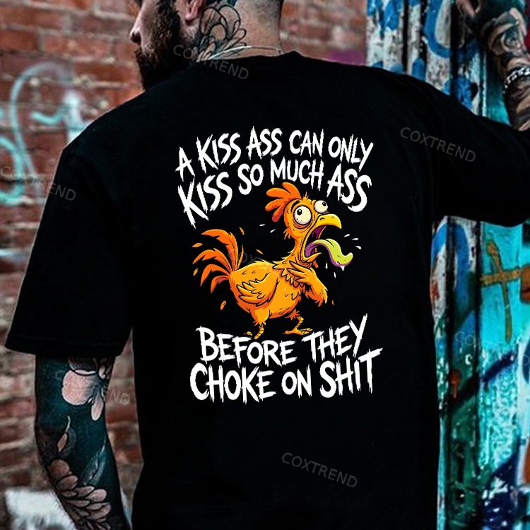 A Kiss Ass Can Only Kiss So Much Ass Before They Choke On Shit Printed Men's T-shirt