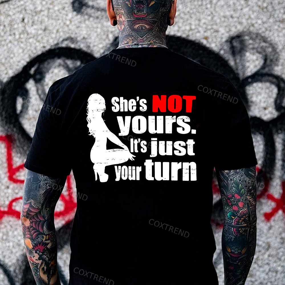 She's Not Yours. It's Just Your Turn Printed Men's T-shirt