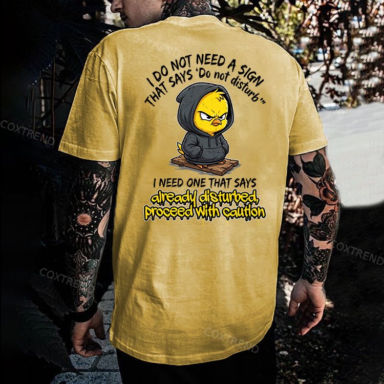I Do Not Need A Sign That Says 'Do Not Disturb' I Need One That Says Already Disturbed, Proceed With Caution Printed Men's T-shirt