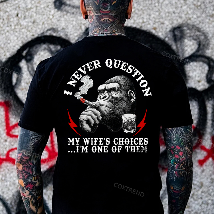 I Never Question My Wife's Choices...I'm One Of Them Printed Men's T-shirt