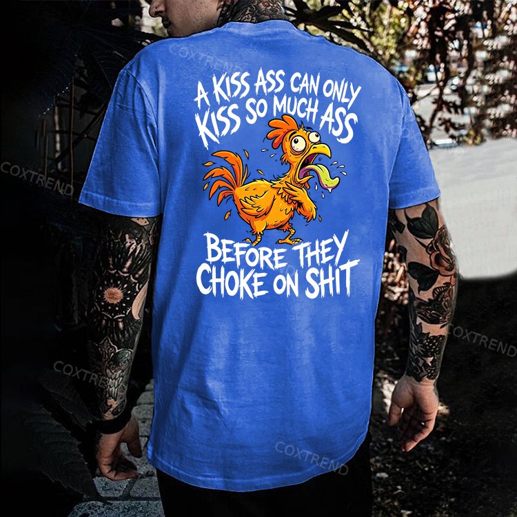 A Kiss Ass Can Only Kiss So Much Ass Before They Choke On Shit Printed Men's T-shirt