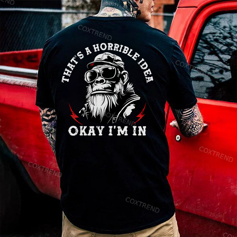 That's A Horrible Idea Okay I'm In Printed Men's T-shirt